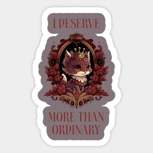 royalty i deserve more than ordinary Sticker